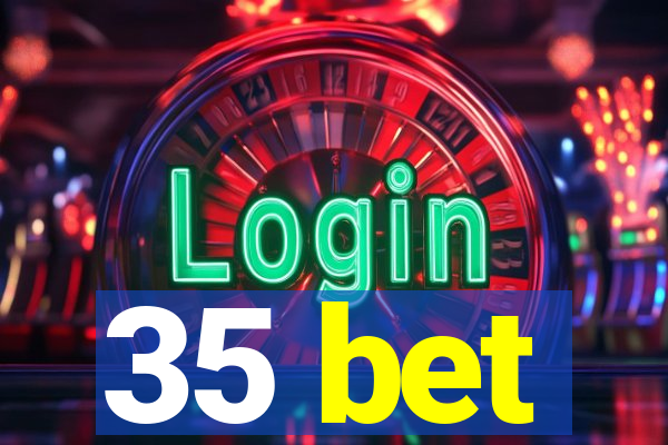 35 bet